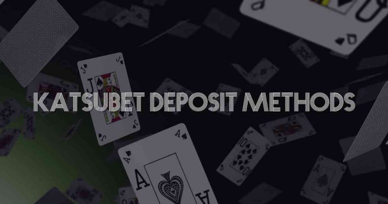 Katsubet Deposit Methods