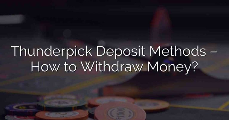 Thunderpick Deposit Methods – How to Withdraw Money?