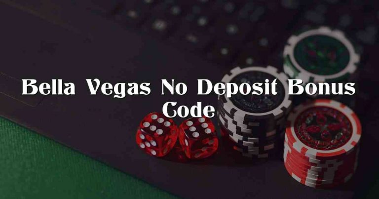 Bella Vegas No Deposit Bonus Code