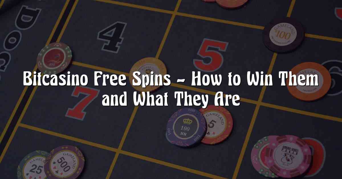 Bitcasino Free Spins – How to Win Them and What They Are