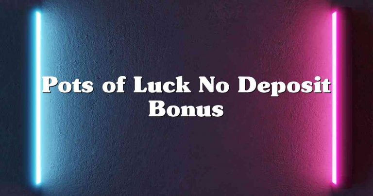 Pots of Luck No Deposit Bonus