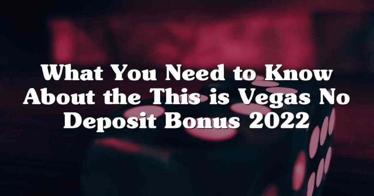 What You Need to Know About the This is Vegas No Deposit Bonus 2022