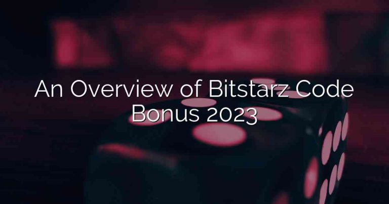 An Overview of Bitstarz Code Bonus 2023
