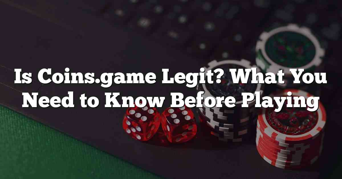 Is Coins.game Legit? What You Need to Know Before Playing