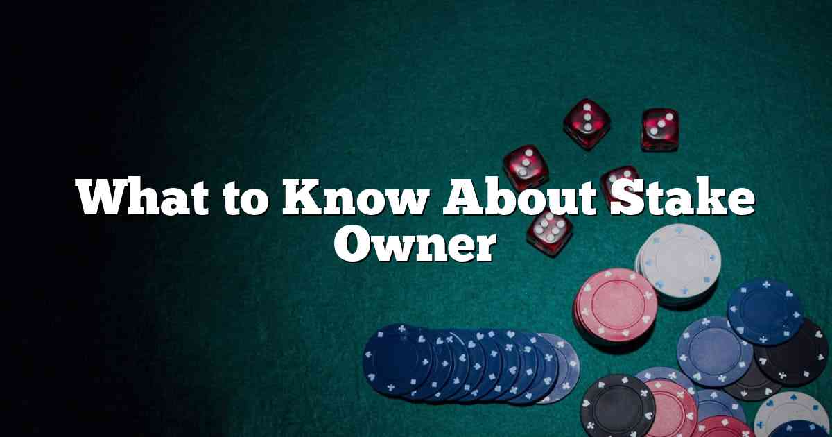 What to Know About Stake Owner