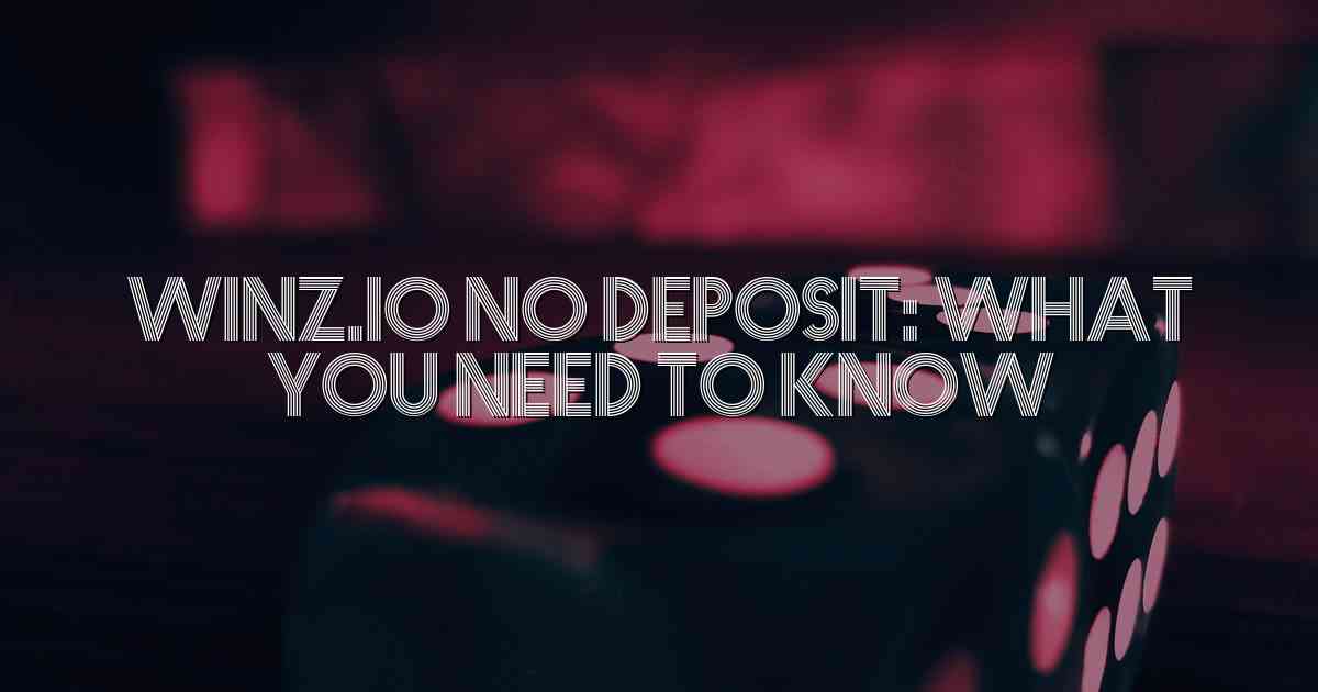 Winz.io No Deposit: What You Need to Know