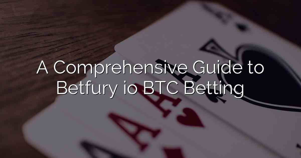 A Comprehensive Guide to Betfury io BTC Betting