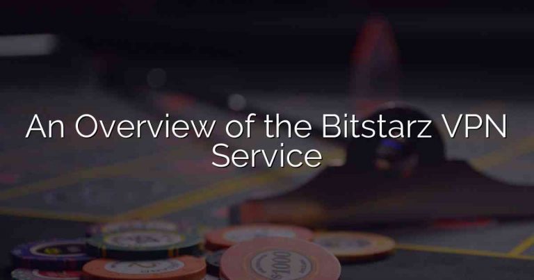An Overview of the Bitstarz VPN Service