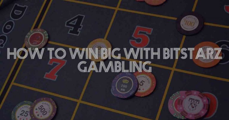 How to Win Big with Bitstarz Gambling