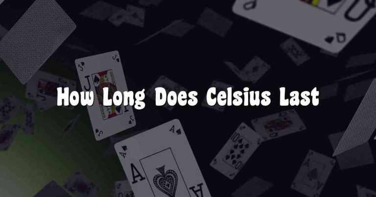 How Long Does Celsius Last