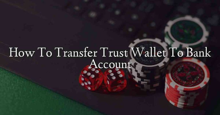How To Transfer Trust Wallet To Bank Account