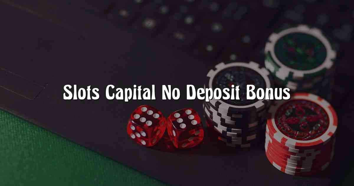 Slots Capital No Deposit Bonus