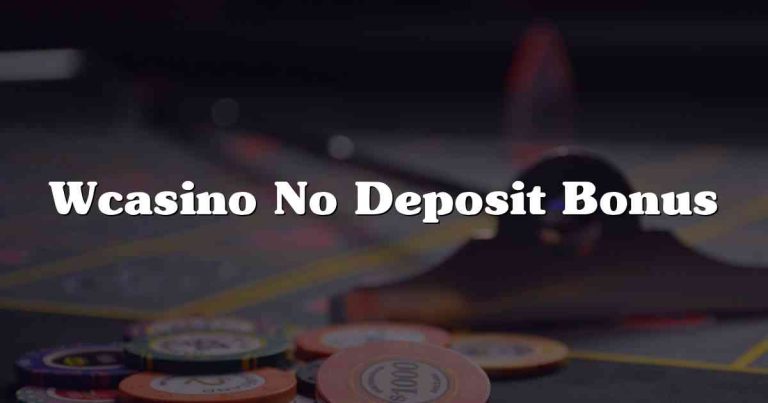 Wcasino No Deposit Bonus