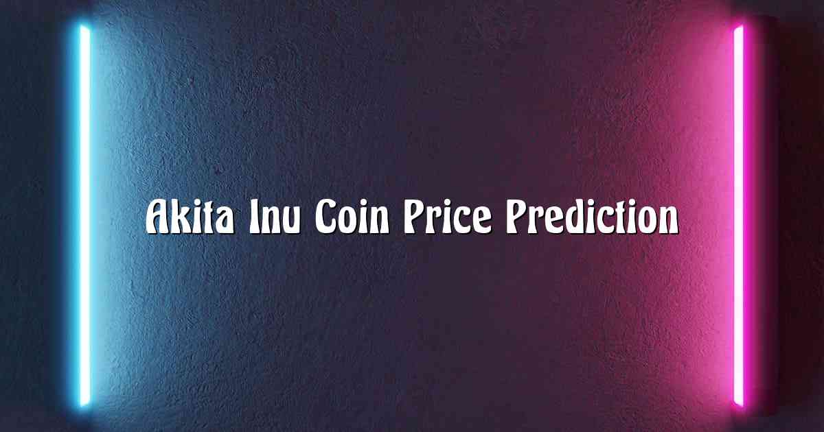 Akita Inu Coin Price Prediction