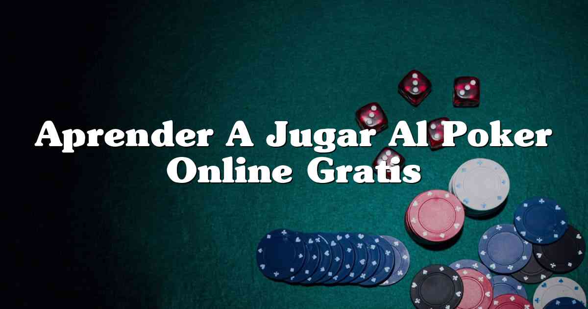 Aprender A Jugar Al Poker Online Gratis