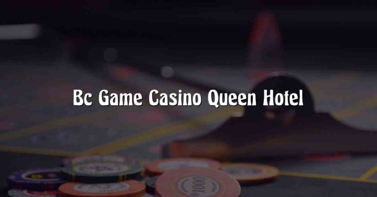 Bc Game Casino Queen Hotel