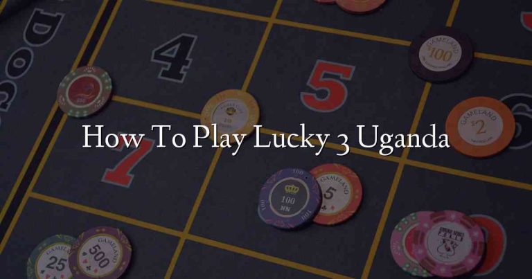 How To Play Lucky 3 Uganda