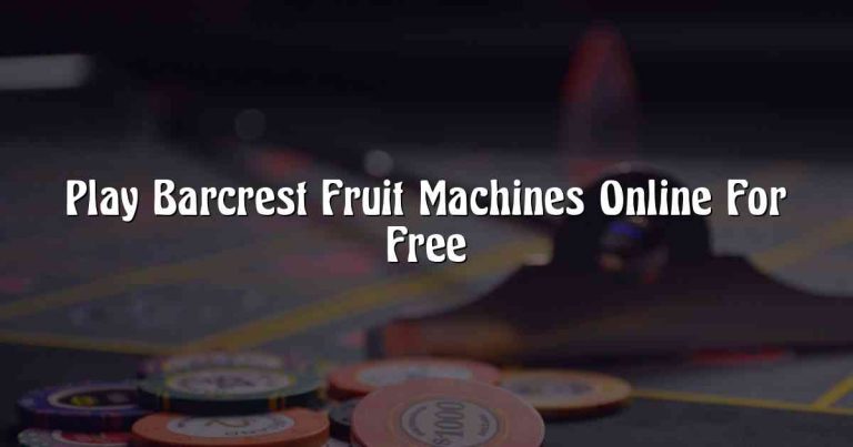 Play Barcrest Fruit Machines Online For Free
