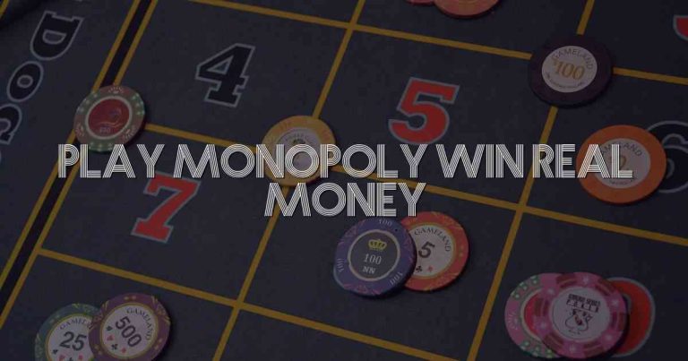 Play Monopoly Win Real Money