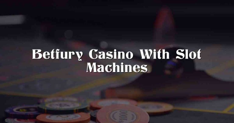 Betfury Casino With Slot Machines