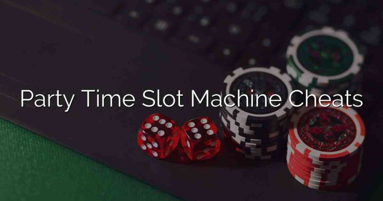 Party Time Slot Machine Cheats