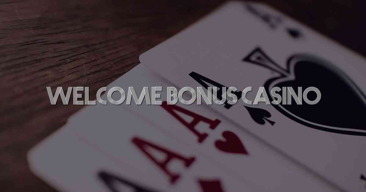 Welcome Bonus Casino